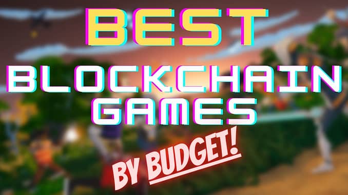 BEST BLOCKCHAIN GAMES 2021 BY INVESTMENT AND BUDGET