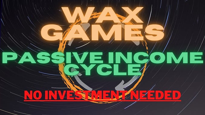 WAX BLOCKCHAIN GAMES GUIDE PASSIVE EARNING NO