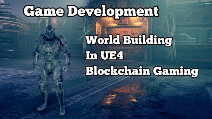 Game Development World Building With UE4 Blockchain Gaming