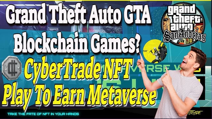 Grand Theft Auto Blockchain Games Cybertrade NFT Play To Earn Metaverse   WEB LIVE 😍😍🚀🚀💯💯